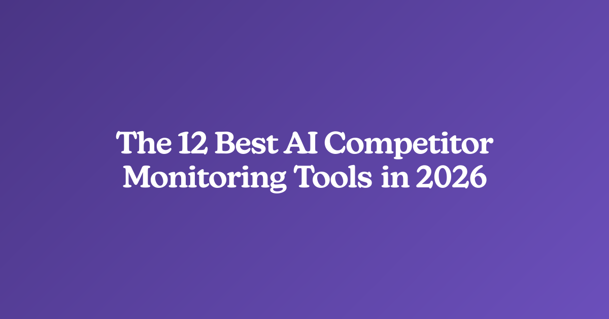 The 12 Best AI Competitor Monitoring Tools in 2026
