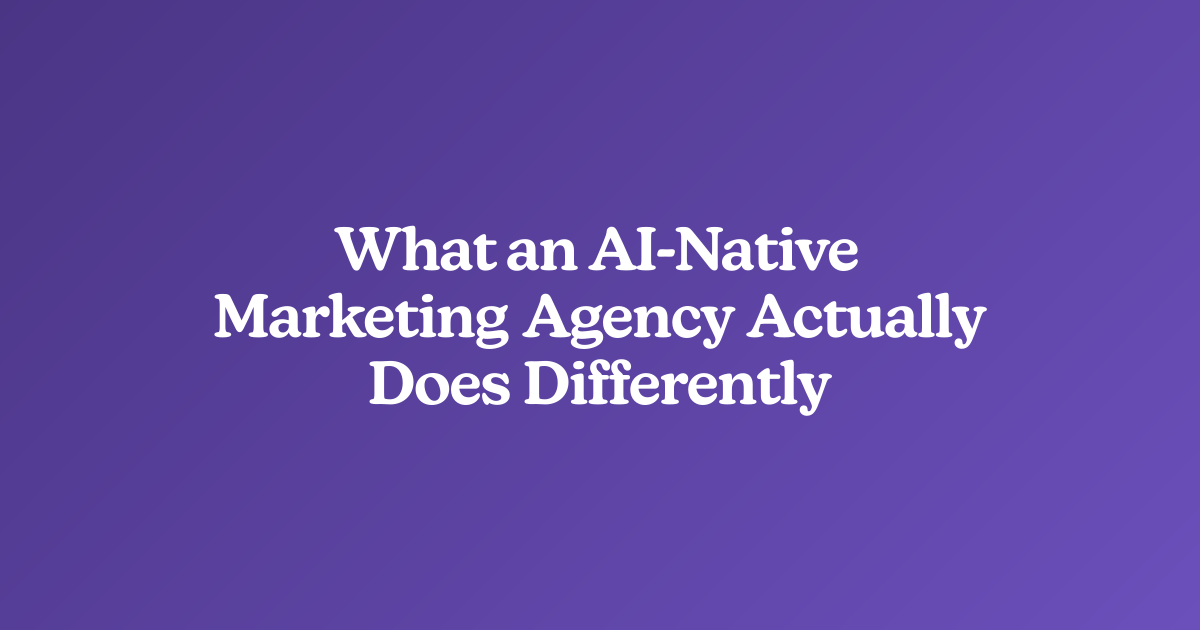 What an AI-Native Marketing Agency Actually Does Differently