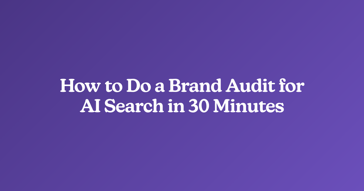 How to Do a Brand Audit for AI Search in 30 Minutes