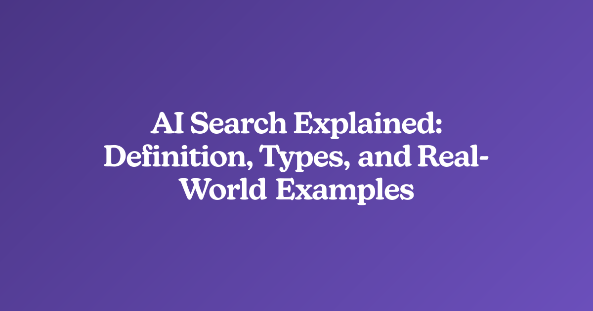 AI Search Explained: Definition, Types, and Real-World Examples