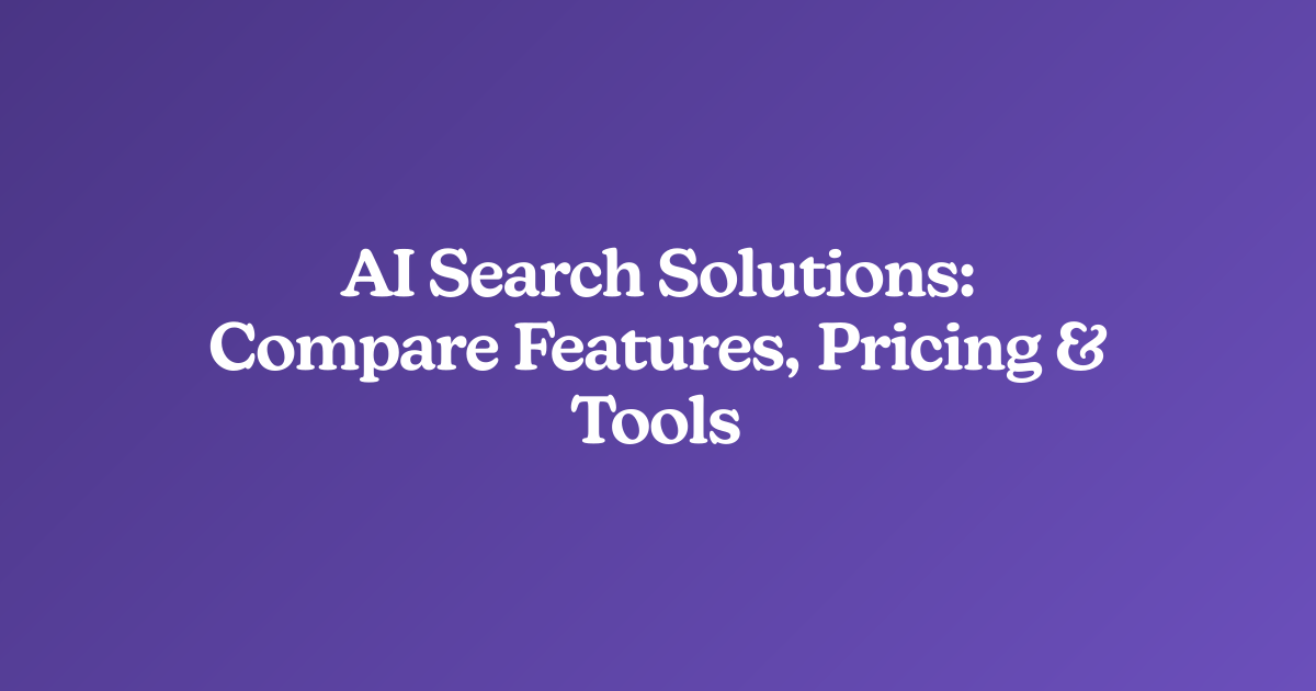 AI Search Solutions: Compare Features, Pricing & Tools