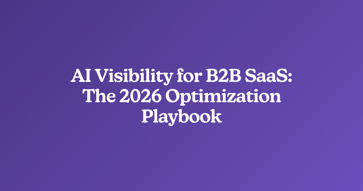 AI Visibility for B2B SaaS: The 2026 Optimization Playbook