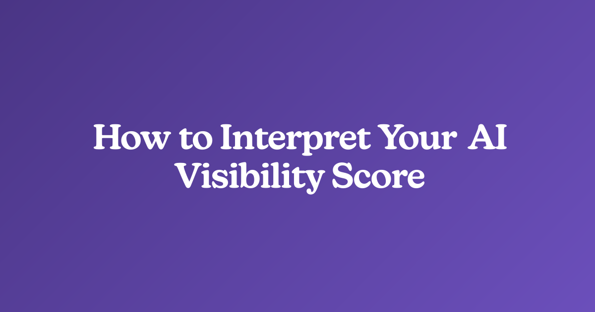 How to Interpret Your AI Visibility Score