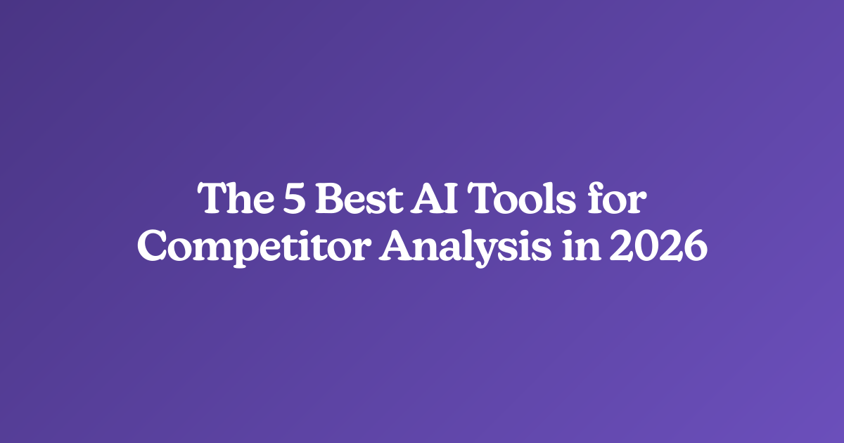 The 5 Best AI Tools for Competitor Analysis in 2026