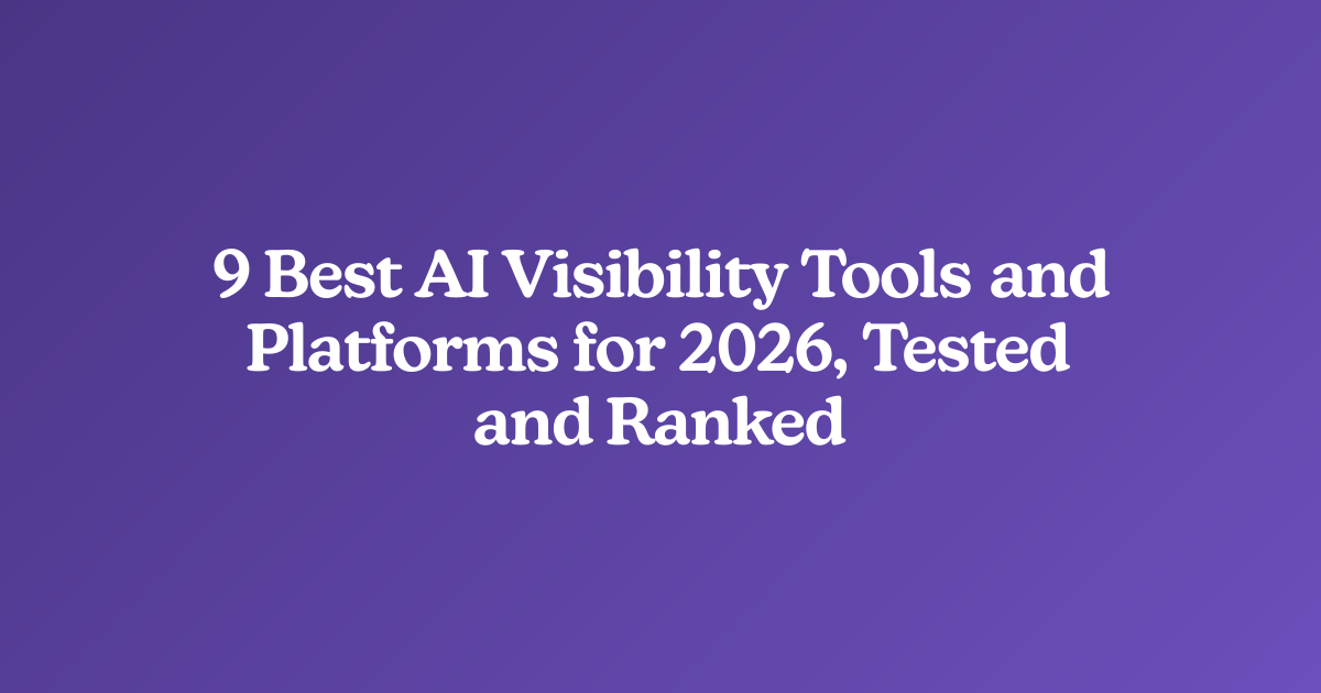 9 Best AI Visibility Tools and Platforms for 2026, Tested and Ranked