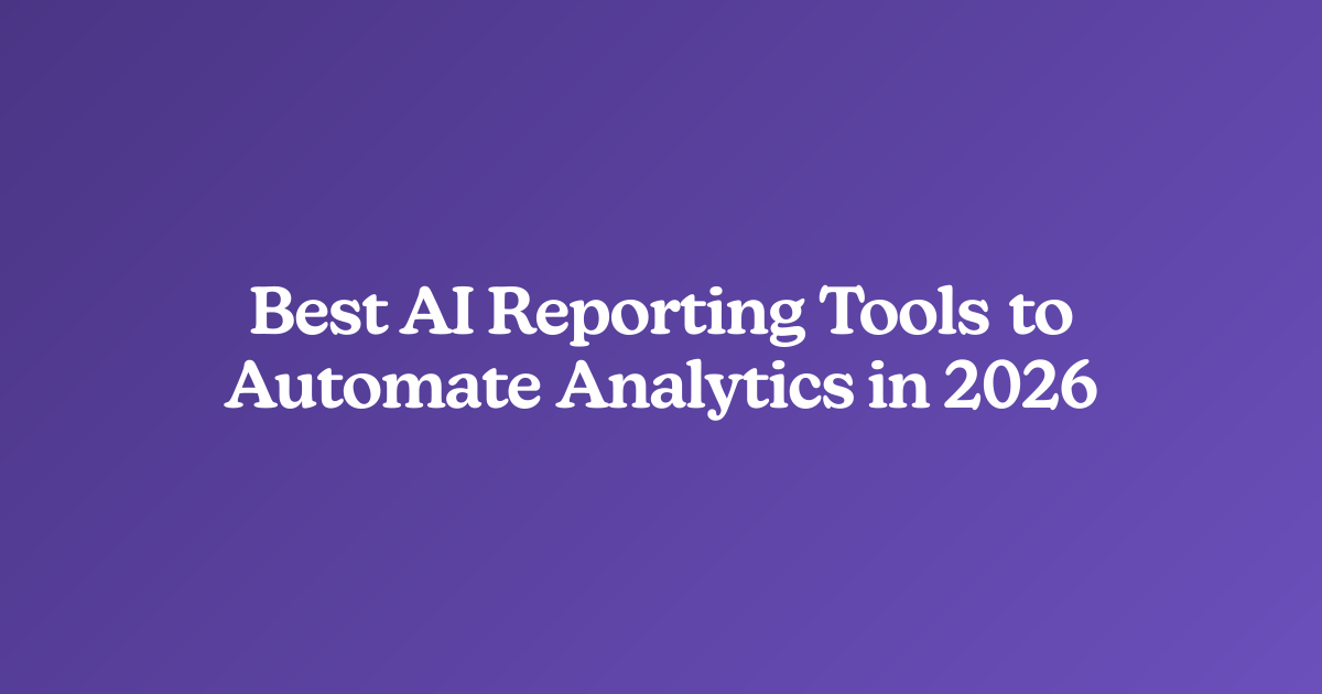 Best AI Reporting Tools to Automate Analytics in 2026
