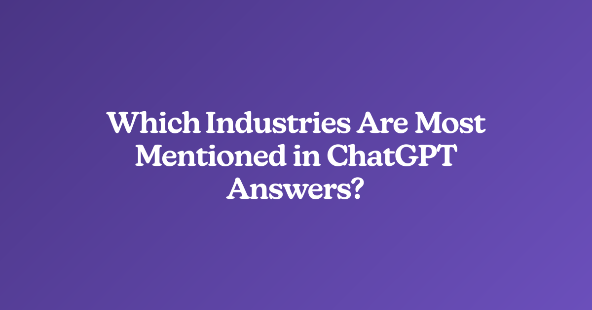 Which Industries Are Most Mentioned in ChatGPT Answers?