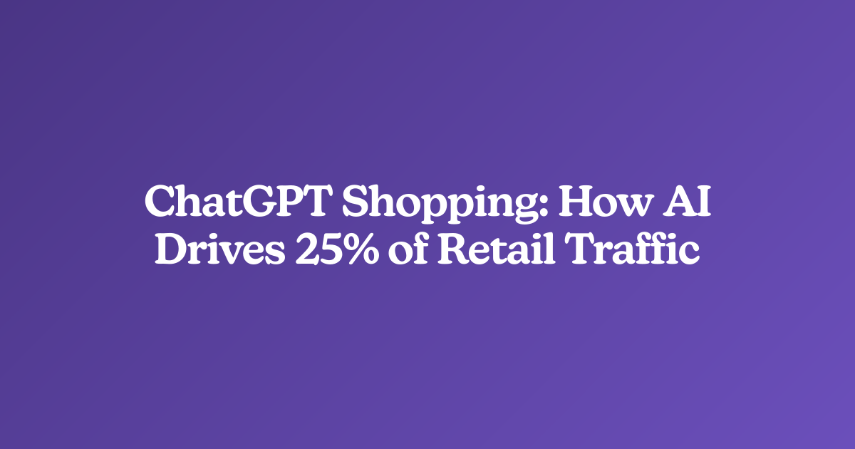 ChatGPT Shopping: How AI Drives 25% of Retail Traffic