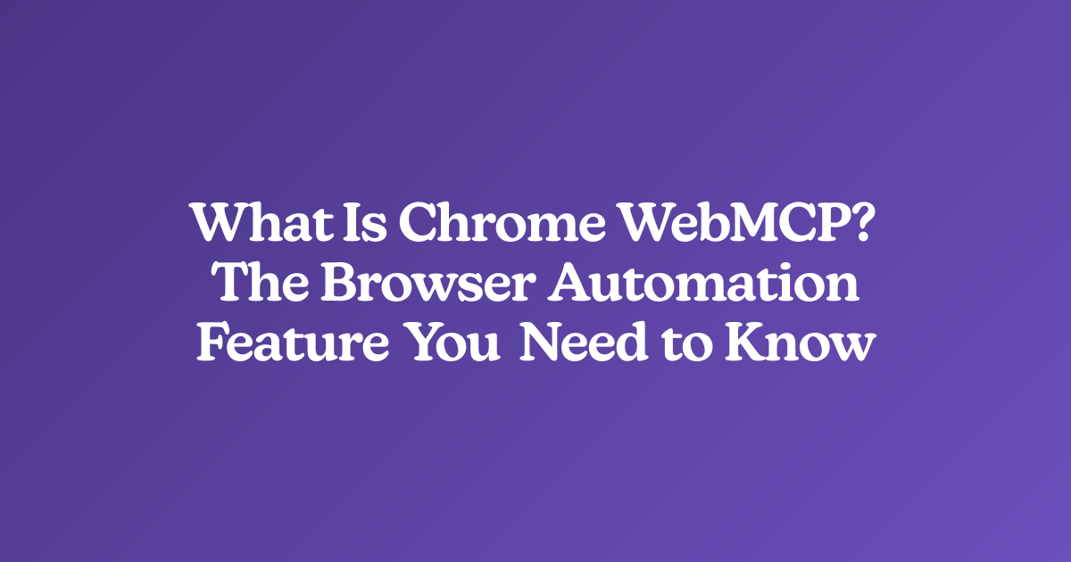 What Is Chrome WebMCP? The Browser Automation Feature You Need to Know