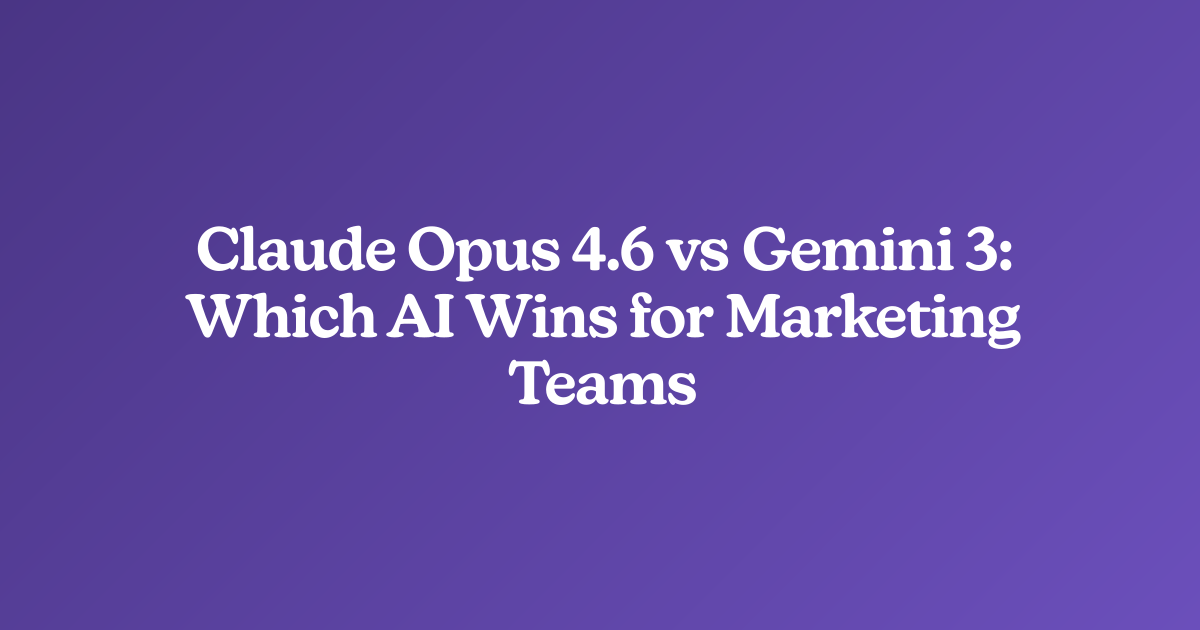 Claude Opus 4.6 vs Gemini 3: Which AI Wins for Marketing Teams
