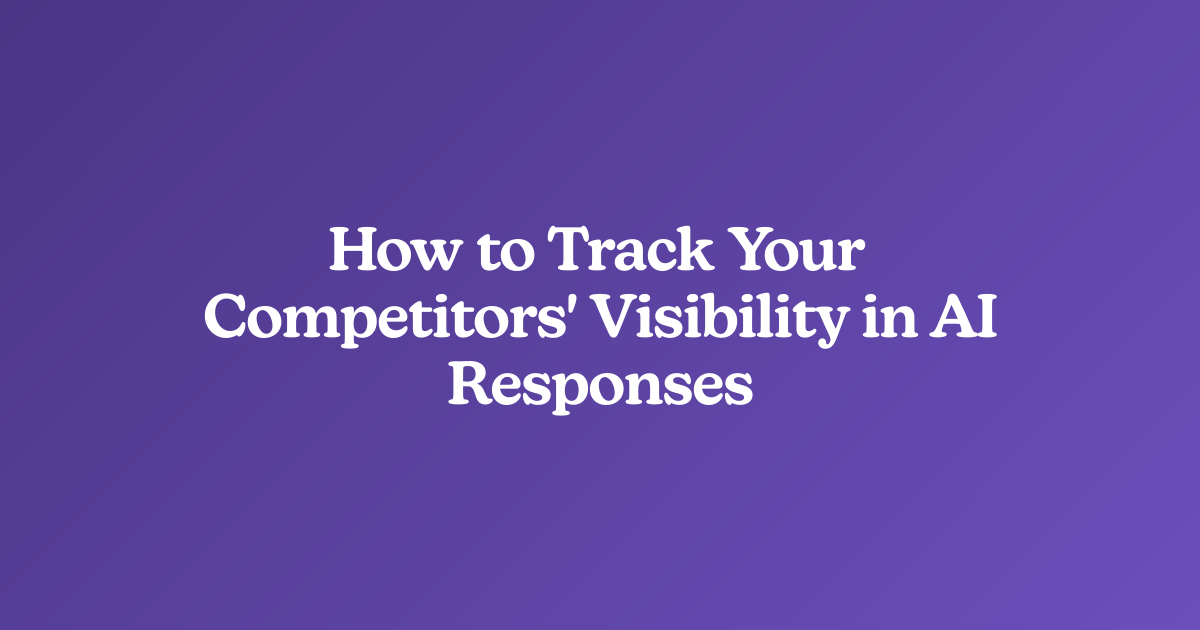 How to Track Your Competitors' Visibility in AI Responses