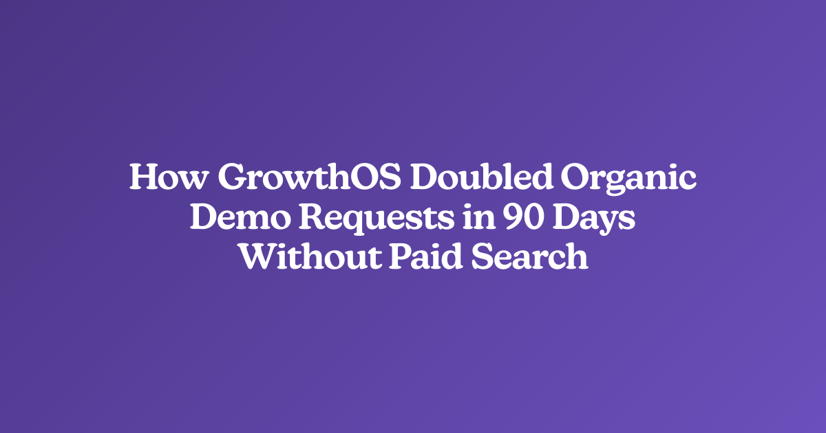 How GrowthOS Doubled Organic Demo Requests in 90 Days Without Paid Search