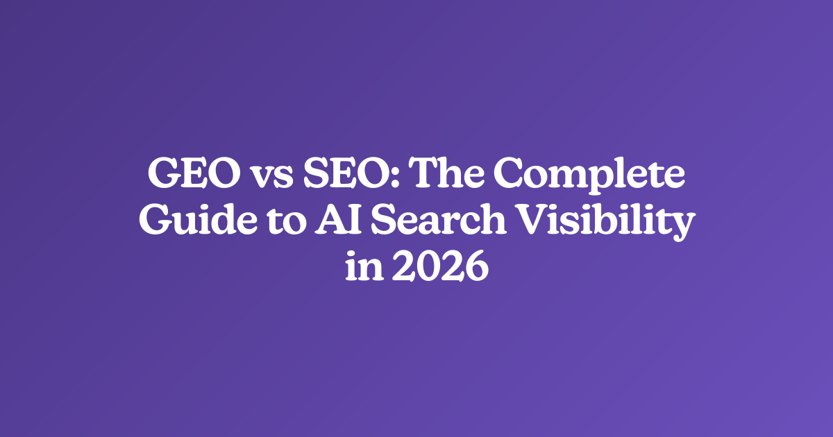 GEO vs SEO: The Complete Guide to AI Search Visibility in 2026