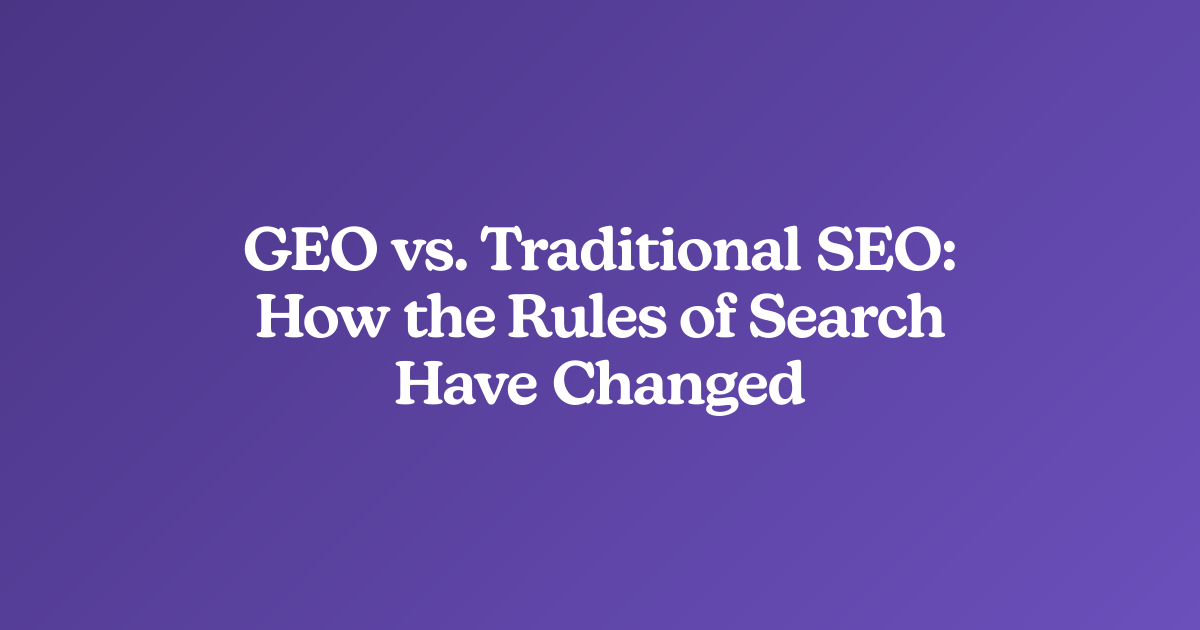 GEO vs. Traditional SEO: How the Rules of Search Have Changed