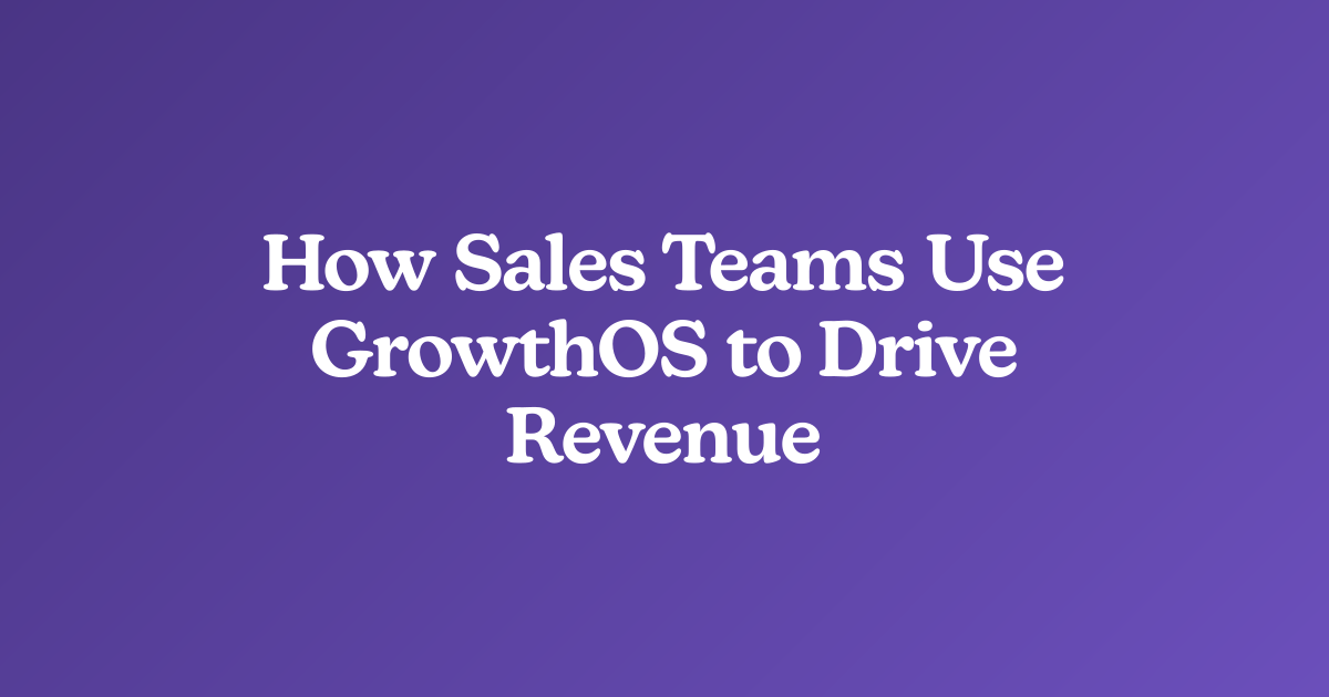 How Sales Teams Use GrowthOS to Drive Revenue