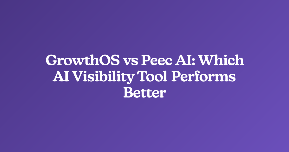GrowthOS vs Peec AI: Which AI Visibility Tool Performs Better