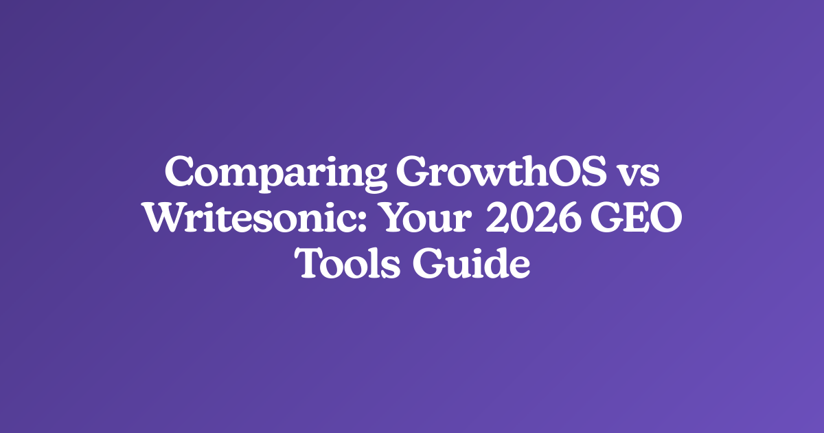Comparing GrowthOS vs Writesonic: Your 2026 GEO Tools Guide