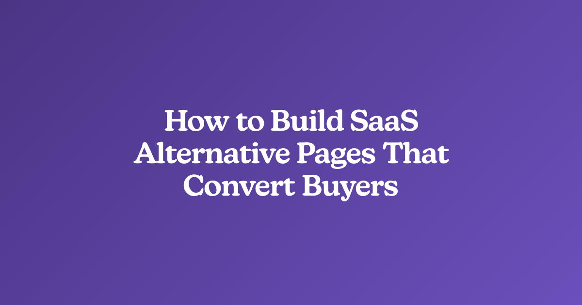 How to Build SaaS Alternative Pages That Convert Buyers