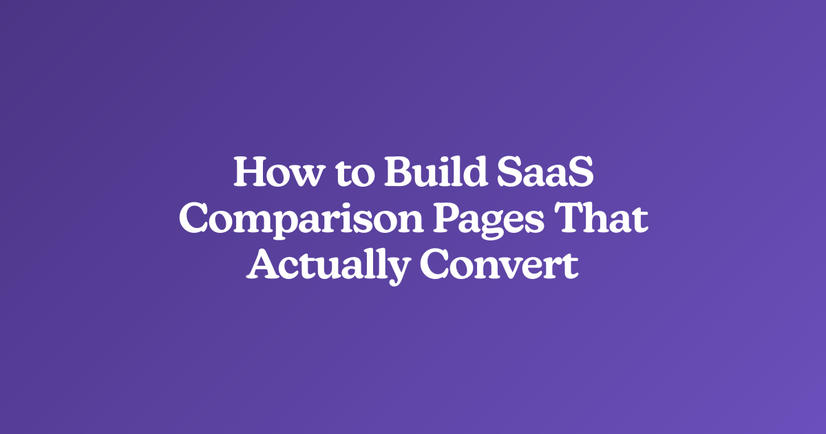 How to Build SaaS Comparison Pages That Actually Convert