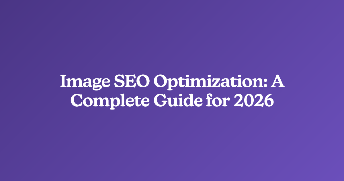 Image SEO Optimization: A Complete Guide for 2026