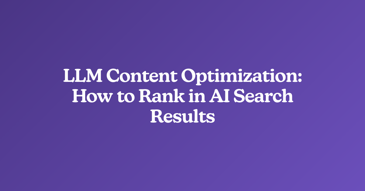 LLM Content Optimization: How to Rank in AI Search Results