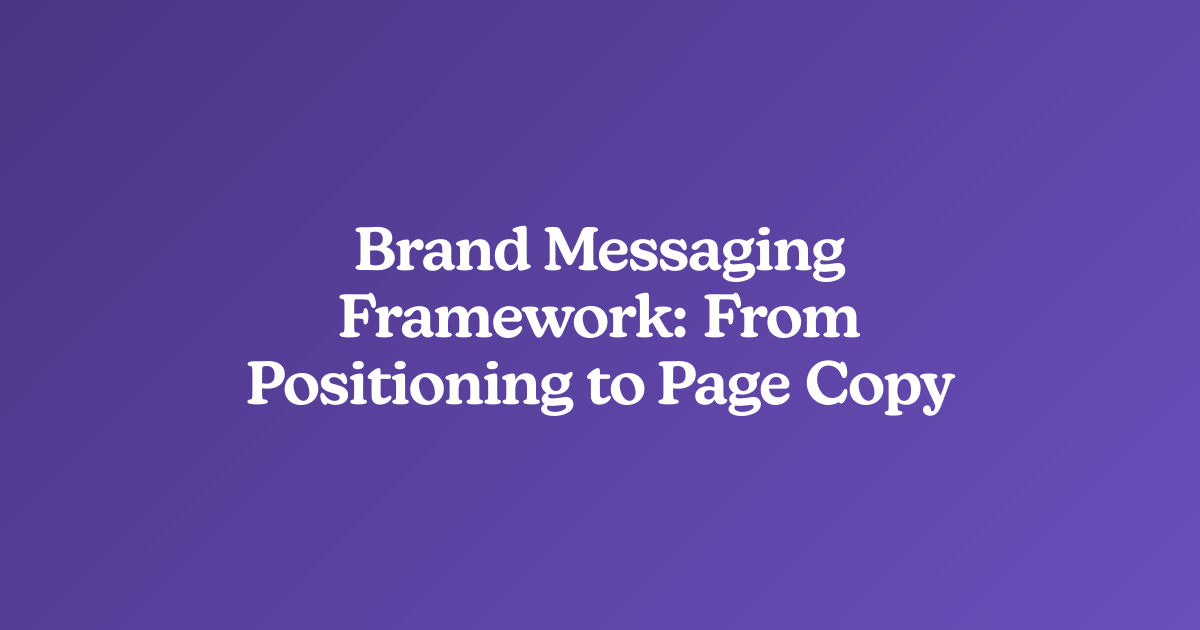 Brand Messaging Framework: From Positioning to Page Copy