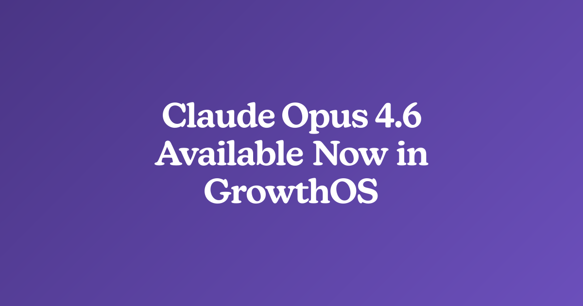 Claude Opus 4.6 Available Now in GrowthOS