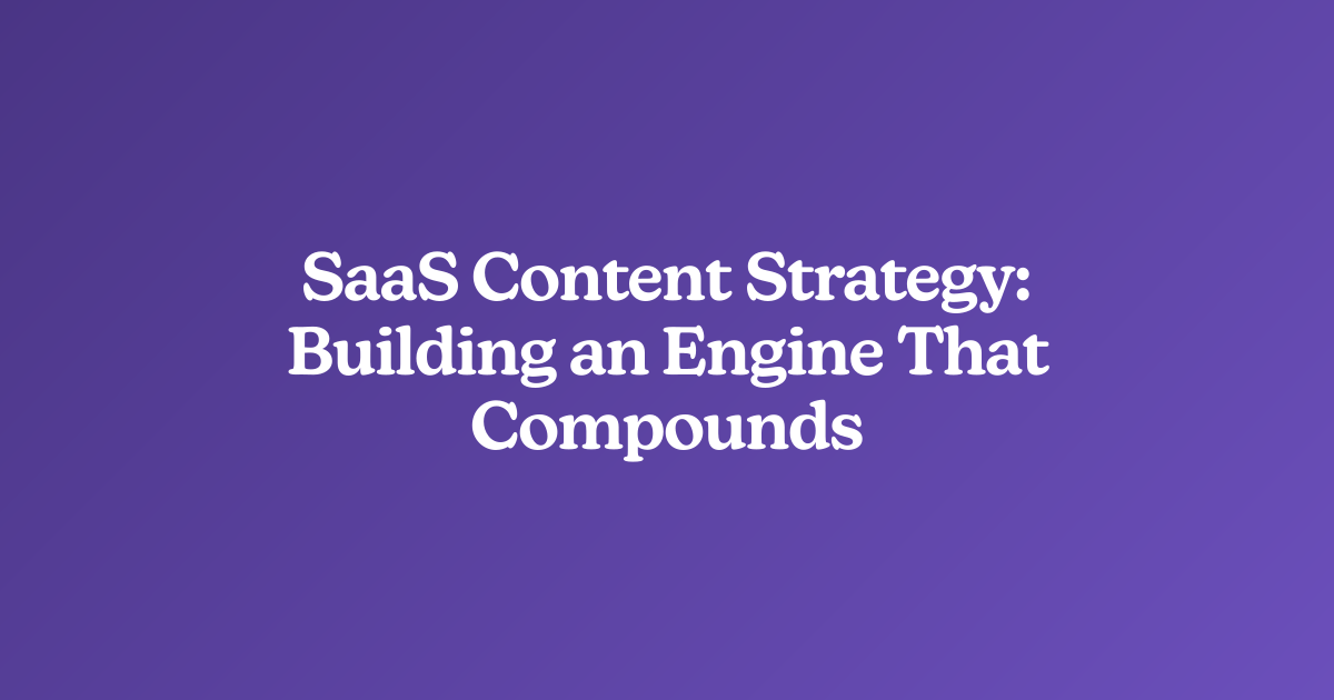 SaaS Content Strategy: Building an Engine That Compounds