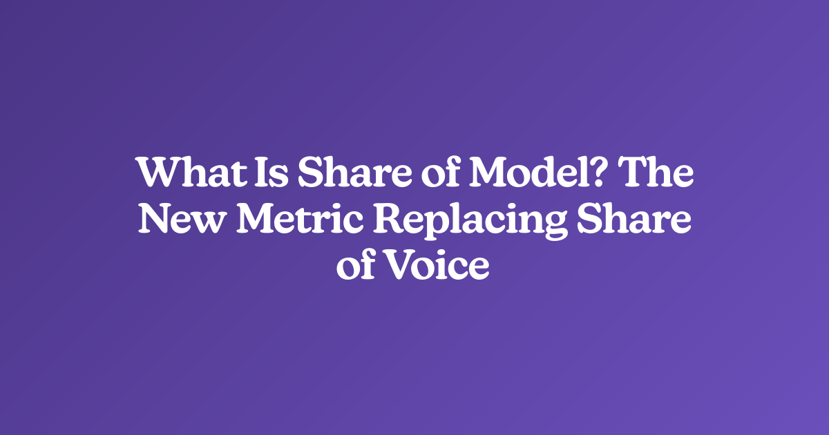 What Is Share of Model? The New Metric Replacing Share of Voice
