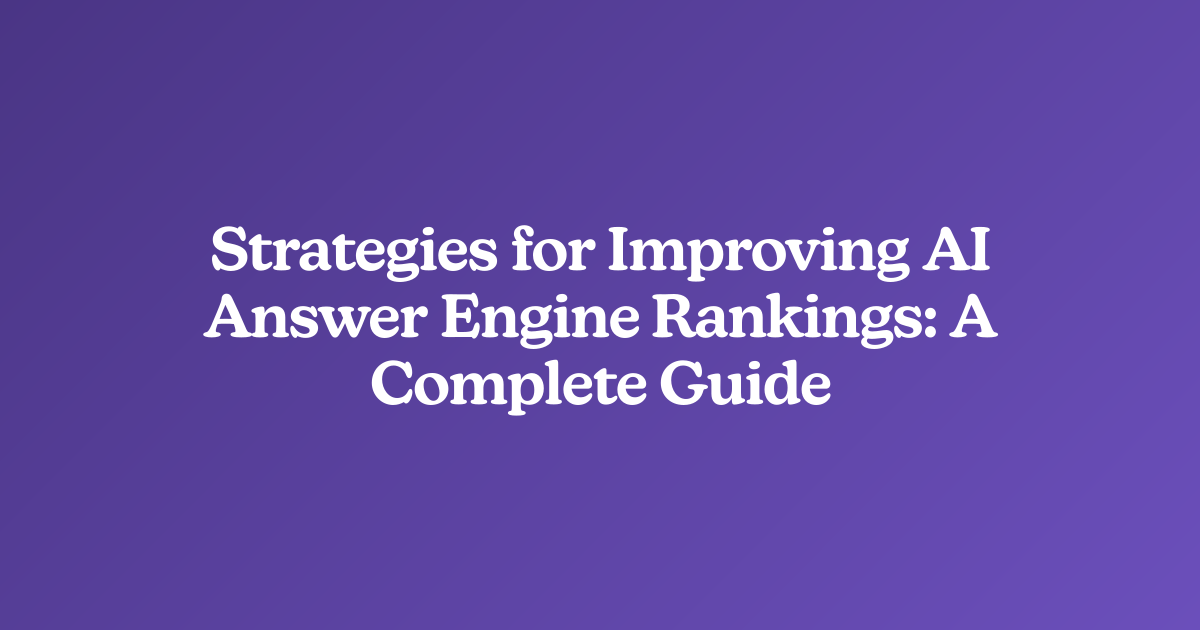 Strategies for Improving AI Answer Engine Rankings: A Complete Guide