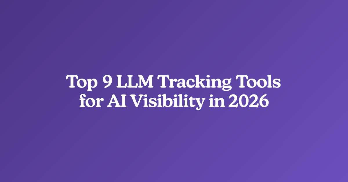 Top 9 LLM Tracking Tools for AI Visibility in 2026