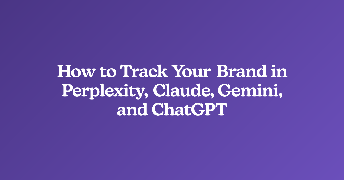 How to Track Your Brand in Perplexity, Claude, Gemini, and ChatGPT